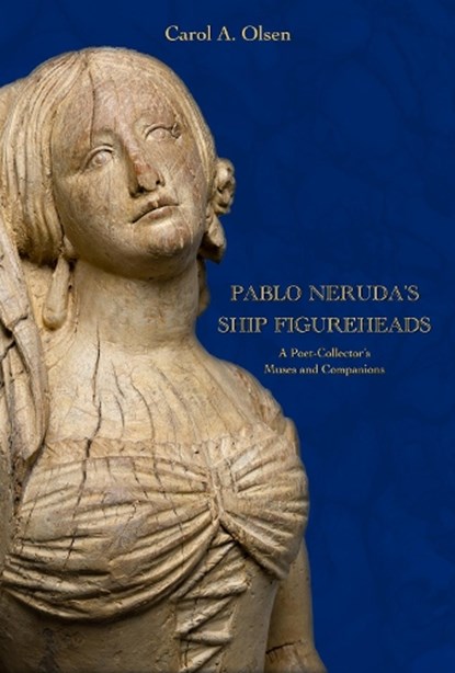 Pablo Neruda's Ship Figureheads, Carol A. Olsen - Paperback - 9780817362157