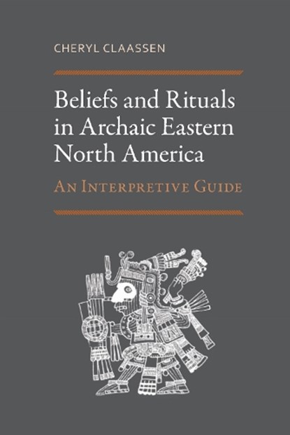 Beliefs and Rituals in Archaic Eastern North America, Cheryl Claassen - Paperback - 9780817362263