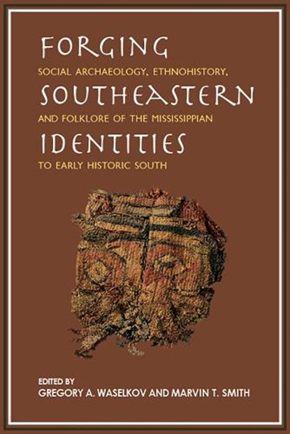 Forging Southeastern Identities, Gregory A. Waselkov ; Marvin T. Smith - Paperback - 9780817362744
