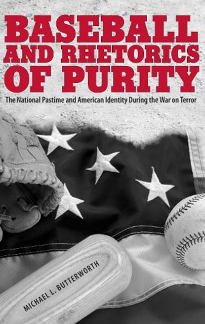 Baseball and Rhetorics of Purity, Michael L. Butterworth - Paperback - 9780817362751