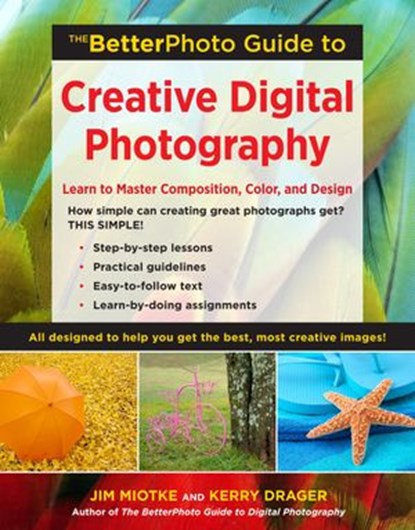 The BetterPhoto Guide to Creative Digital Photography, Jim Miotke ; Kerry Drager - Ebook - 9780817425005