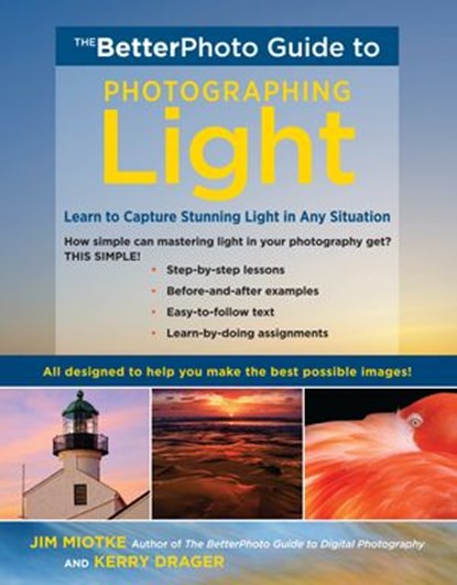 The BetterPhoto Guide to Photographing Light, Jim Miotke ; Kerry Drager - Ebook - 9780817425029
