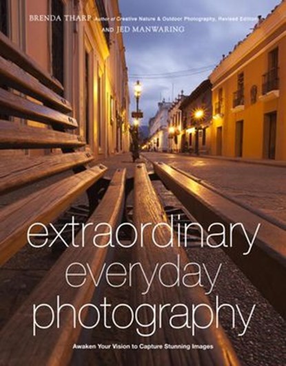 Extraordinary Everyday Photography, Brenda Tharp ; Jed Manwaring - Ebook - 9780817435943