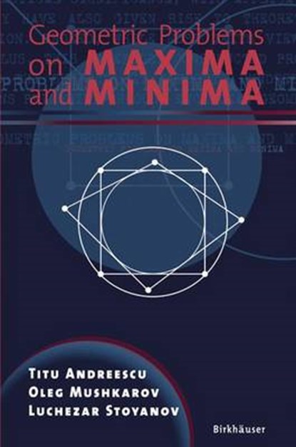 Geometric Problems on Maxima and Minima, ANDREESCU,  Titu - Paperback - 9780817635176