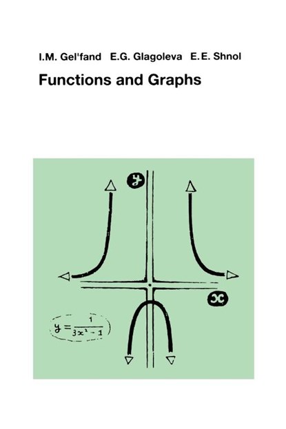 Functions and Graphs, I.M. Gelfand ; E.G. Glagoleva ; E.E. Shnol - Paperback - 9780817635329