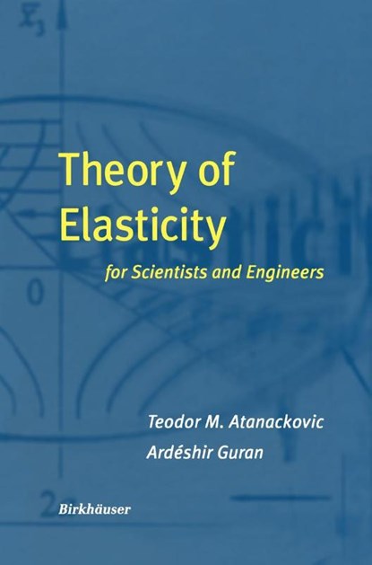 Theory of Elasticity for Scientists and Engineers, Ardeshir Guran ; Teodor M. Atanackovic - Gebonden - 9780817640729