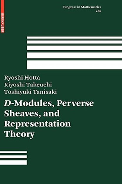 D-Modules, Perverse Sheaves, and Representation Theory, Ryoshi Hotta ; Kiyoshi Takeuchi ; Toshiyuki Tanisaki - Gebonden - 9780817643638