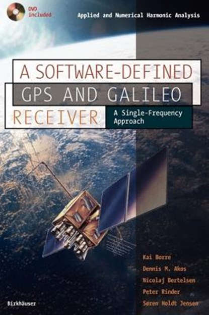Borre, K: Software-Defined GPS and Galileo Receiver, Kai Borre ; Dennis M. Akos ; Nicolaj Bertelsen ; Peter Rinder - Paperback - 9780817643904