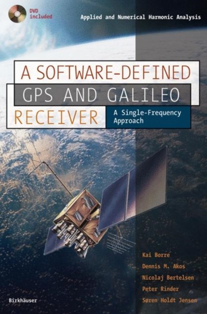 Borre, K: Software-Defined GPS and Galileo Receiver, Kai Borre ; Dennis M. Akos ; Nicolaj Bertelsen ; Peter Rinder - Paperback - 9780817643904