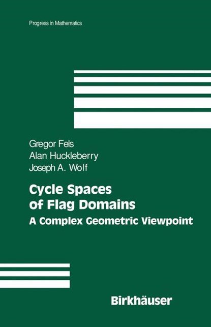 Cycle Spaces of Flag Domains, Gregor Fels ;  Joseph A. Wolf ;  Alan Huckleberry - Gebonden - 9780817643911