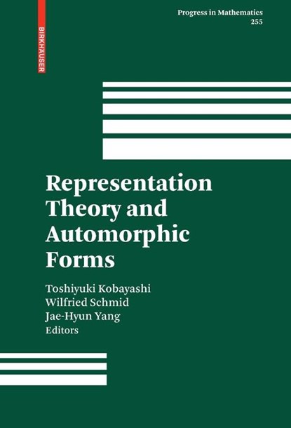 Representation Theory and Automorphic Forms, Toshiyuki Kobayashi ; Wilfried Schmid ; Jae-Hyun Yang - Gebonden - 9780817645052