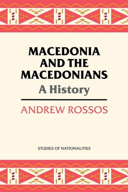 Macedonia and the Macedonians, Andrew Rossos - Paperback - 9780817948825