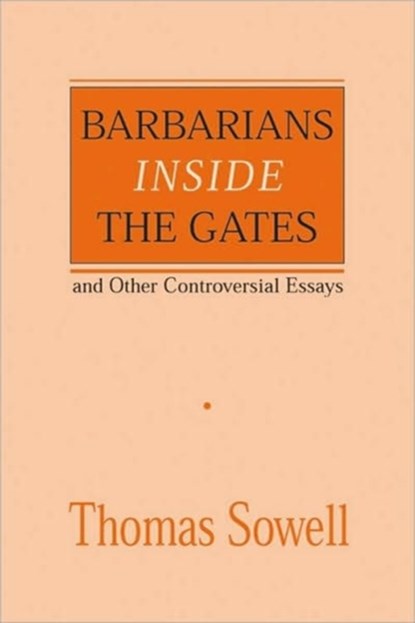 Barbarians inside the Gates and Other Controversial Essays, Thomas Sowell - Paperback - 9780817995829