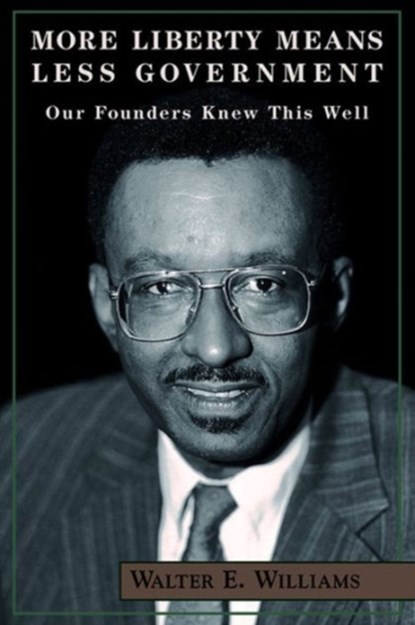 More Liberty Means Less Government, Walter E. Williams - Paperback - 9780817996123