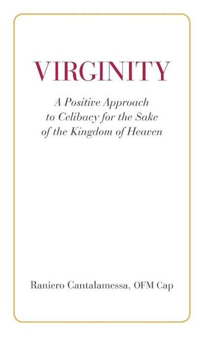 Virginity. A Positive Approach to Celibacy for the Sake of the Kingdom of Heaven, Ofm Cap Raniero Cantalamessa - Paperback - 9780818914003