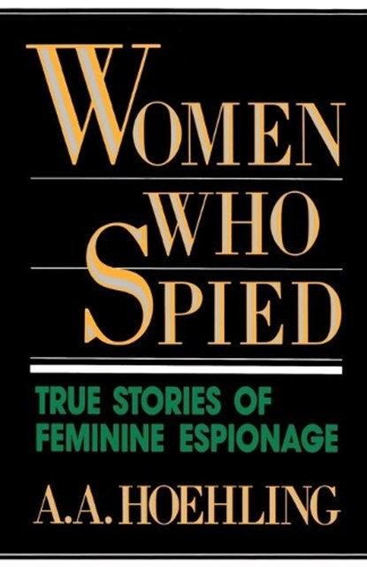 Women Who Spied, A. A. Hoehling - Paperback - 9780819184863