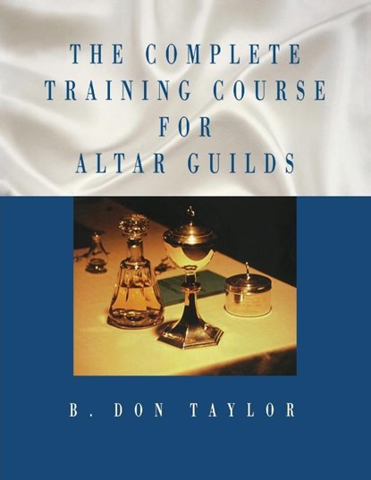The Complete Training Course for Altar Guilds, B. Don Taylor - Paperback - 9780819215932