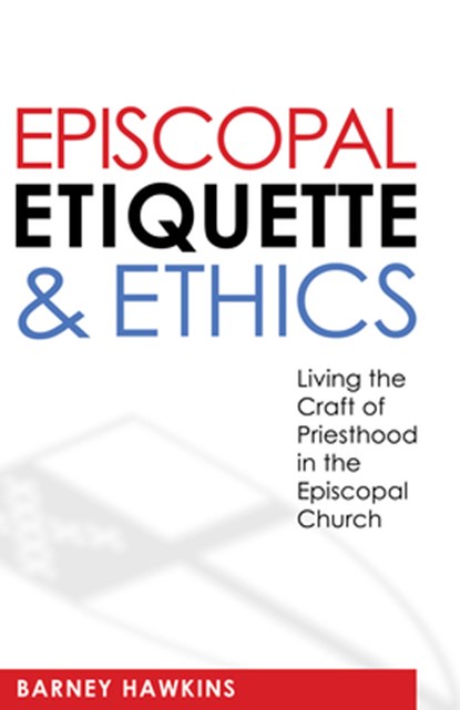 Episcopal Etiquette And Ethics, James Barney Hawkins IV - Paperback - 9780819224064