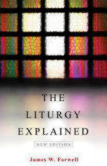 The Liturgy Explained, James W. Farwell - Paperback - 9780819228383