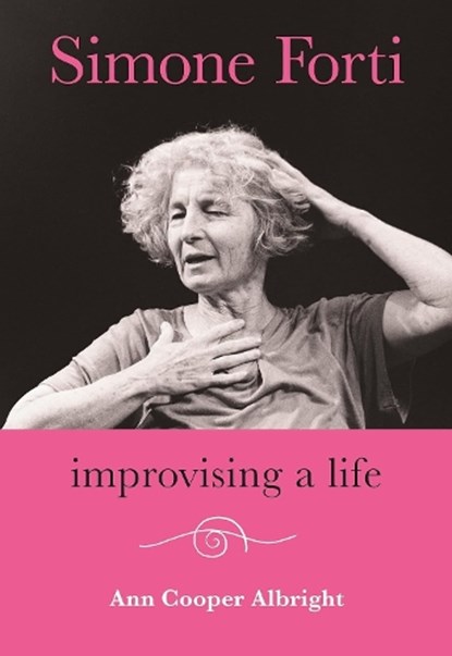 Simone Forti: Improvising a Life, Ann Cooper Albright - Paperback - 9780819501103