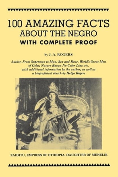 100 Amazing Facts About the Negro with Complete Proof, J. A. Rogers - Ebook - 9780819575494