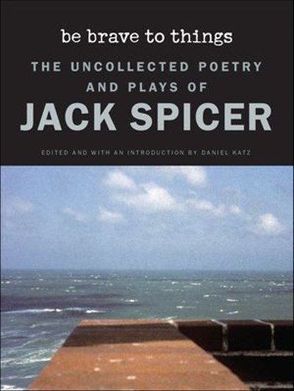 Be Brave to Things, Jack Spicer - Ebook - 9780819578167