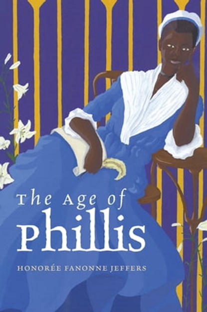 The Age of Phillis, Honorée Fanonne Jeffers - Ebook - 9780819579515