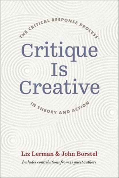 Critique Is Creative, Liz Lerman ; John Borstel - Ebook - 9780819580832
