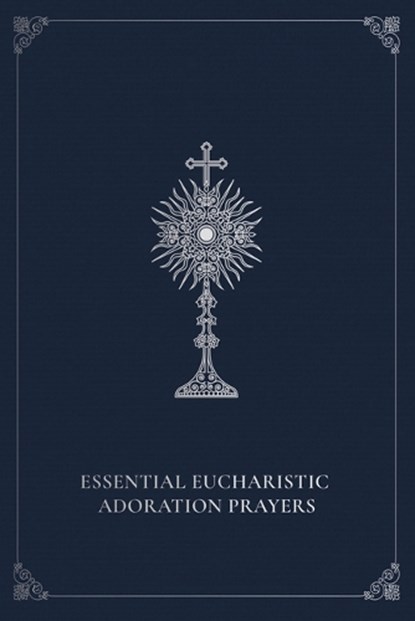Essential Eucharistic Adoration Prayers, Marie Paul Curley - Paperback - 9780819824165