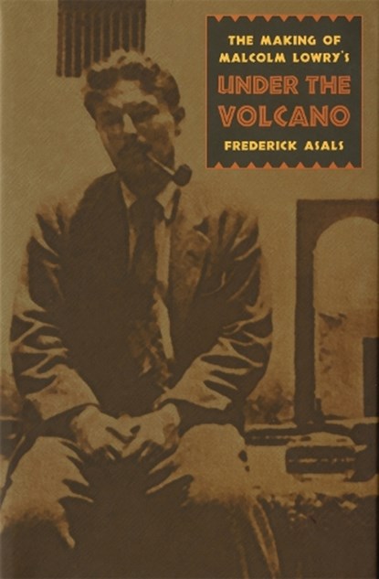 The Making of Malcolm Lowry's ""Under the Volcano, Frederick Asals - Gebonden - 9780820318264