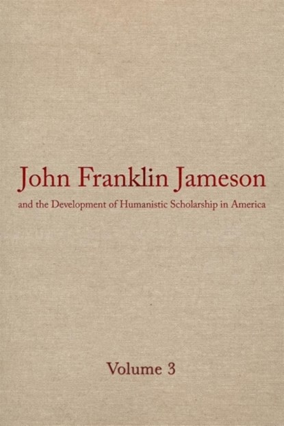 John Franklin Jameson and the Development of Humanistic Scholarship in America v. 3; Carnegie Institute of Washington and the Library of Congress, 1905-1937, J.Franklin Jameson - Gebonden - 9780820320397