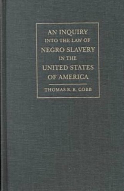 An Inquiry into the Law of Negro Slavery in the United States of America, Thomas Read Rootes Cobb - Gebonden - 9780820321271