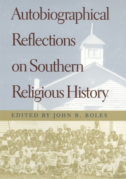 Autobiographical Reflections on Southern Religious History, John B. Boles - Gebonden - 9780820322971