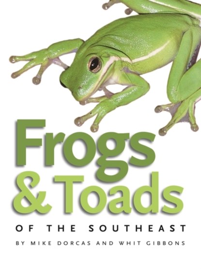 Frogs and Toads of the Southeast, Mike Dorcas ; Whit Gibbons - Paperback - 9780820329222