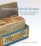 Preserving Family Recipes | Valerie J. Frey | 