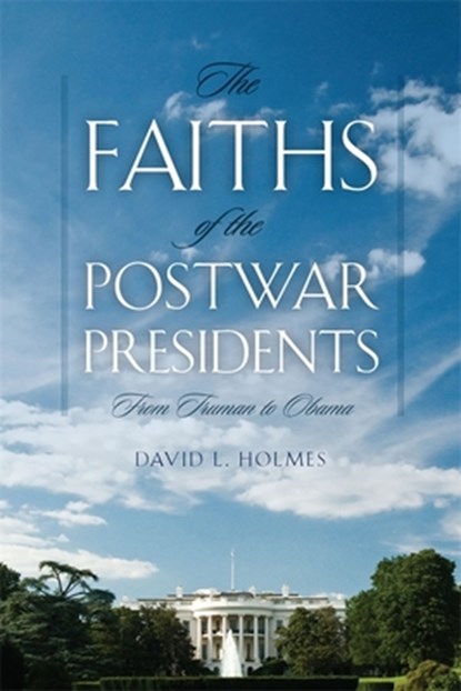 The Faiths of the Postwar Presidents, David L. Holmes - Paperback - 9780820346809