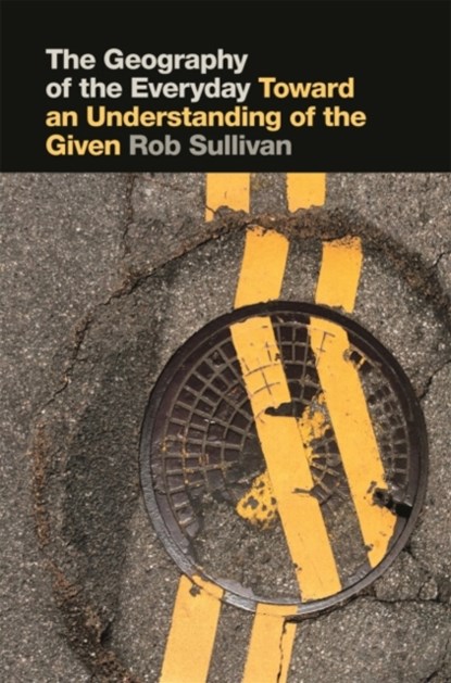 The Geography of the Everyday, Rob Sullivan - Gebonden - 9780820351681
