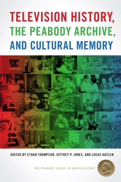 Television History, the Peabody Archive, and Cultural Memory, Ethan Thompson ; Jeffrey P. Jones ; Lucas Hatlen - Gebonden - 9780820356181