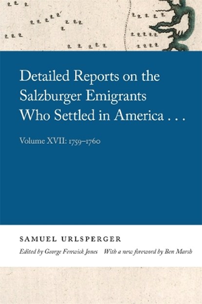 Detailed Reports on the Salzburger Emigrants Who Settled in America...: Volume XVII: 1759-1760, URLSPERGER,  Samuel - Paperback - 9780820361529