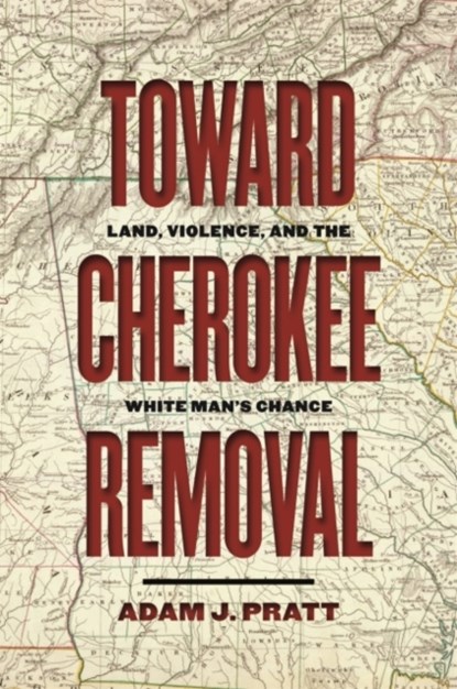 Toward Cherokee Removal, Adam J. Pratt - Paperback - 9780820362649