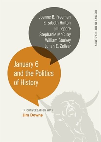January 6 and the Politics of History, Jim Downs ; Stephanie McCurry ; Joanne B. Freeman ; Elizabeth Hinton - Paperback - 9780820364049