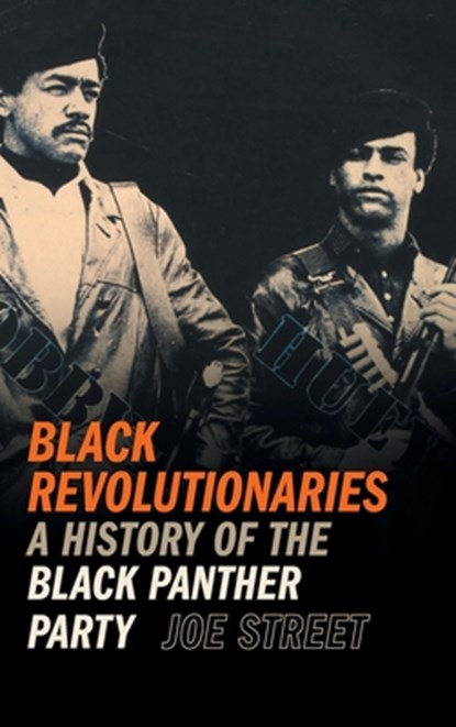 Black Revolutionaries: A History of the Black Panther Party, Joe Street - Gebonden - 9780820366944