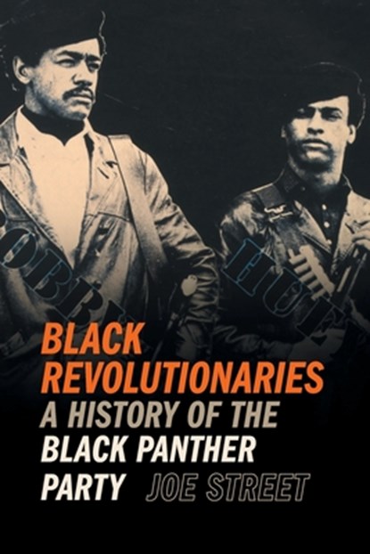 Black Revolutionaries: A History of the Black Panther Party, Joe Street - Paperback - 9780820366951