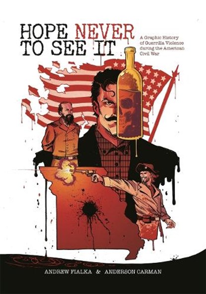 Hope Never to See It: A Graphic History of Guerrilla Violence During the American Civil War, Andrew Fialka - Paperback - 9780820369556