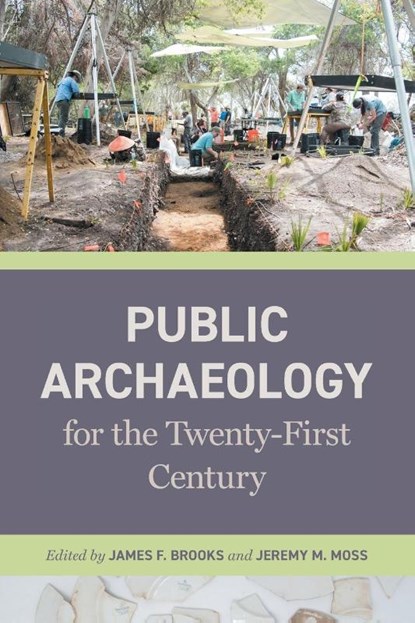 Public Archaeology for the Twenty-First Century, James F. (Carl and Sally Gable Distinguished Professor of History) Brooks ; Jeremy M. Moss - Paperback - 9780820373522