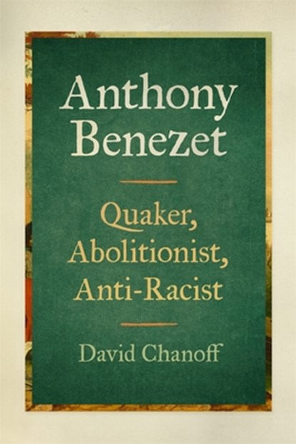 Anthony Benezet: Quaker, Abolitionist, Anti-Racist, David Chanoff - Gebonden - 9780820374239