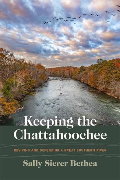 Keeping the Chattahoochee, Sally Sierer (Chattahoochee Riverkeeper) Bethea - Paperback - 9780820374512