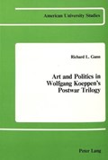 Art and Politics in Wolfgang Koeppen's Postwar Trilogy | Richard L Gunn | 
