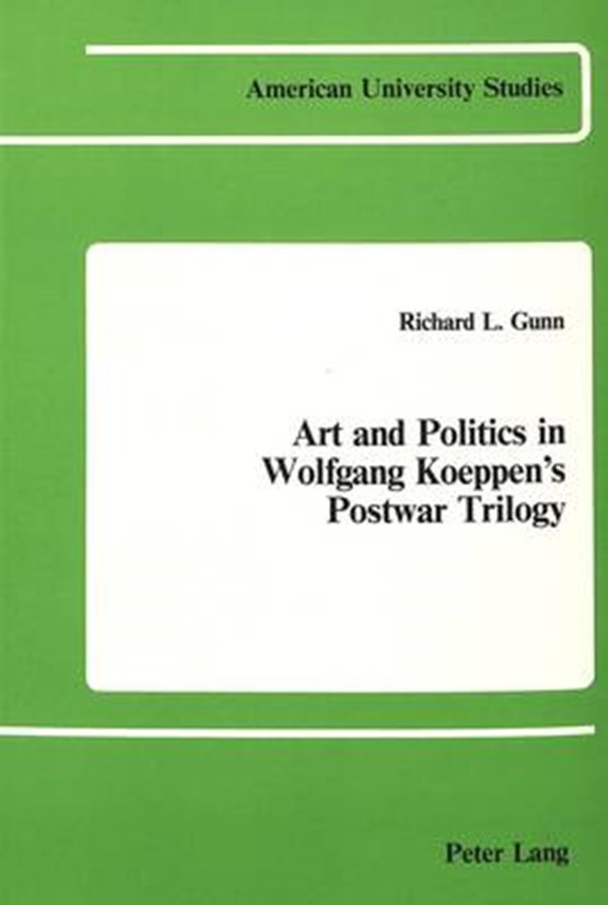 Art and Politics in Wolfgang Koeppen's Postwar Trilogy