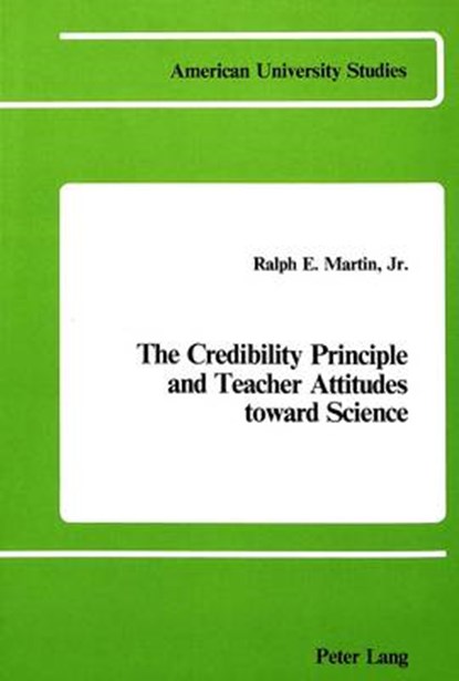 The Credibility Principle and Teacher Attitudes Toward Science, Ralph E Martin - Paperback - 9780820401010